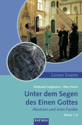 Lernen kreativ: Unter dem Segen des Einen Gottes: Abraham und seine Familie