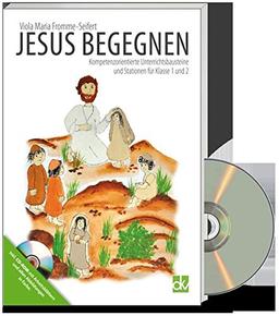 Jesus begegnen: Kompetenzorientierte Unterrichtsbausteine und Stationen Kl. 1+ 2