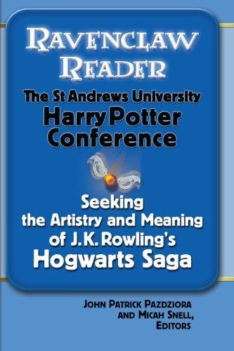 Ravenclaw Reader: Seeking the Meaning and Artistry of J.K. Rowling's Hogwarts Saga, Essays from the St. Andrews University Harry Potter Conference