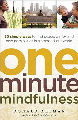 One-Minute Mindfulness: 50 Simple Ways to Find Peace, Clarity, and New Possibilities in a Stressed-Out World