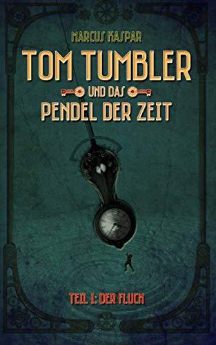 Tom Tumbler und das Pendel der Zeit: Teil 1: Der Fluch