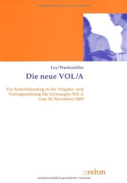 Die neue VOL/A: Ein Schnelleinstieg in die Vergabe- und Vertragsordnung für Leistungen Teil A vom 20. November 2009