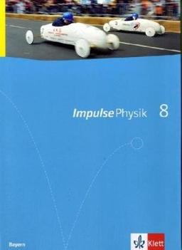 Impulse Physik - Ausgabe Bayern Neubearbeitung: Impulse Physik 8. Schülerbuch Neubearbeitung. Bayern