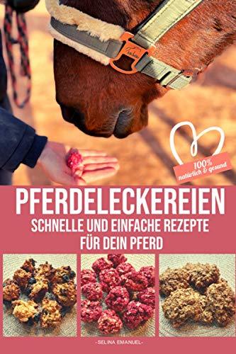 PFERDELECKEREIEN - Schnelle und einfache Rezepte für dein Pferd: 100% natürlich & gesund: Die perfekte Geschenkidee für alle Pferdemädchen und-jungs, ... - Backe Pferdeleckerlies für dein Pferd