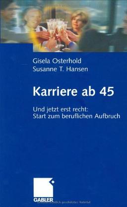 Karriere ab 45. Und jetzt erst recht: Start zum beruflichen Aufbruch