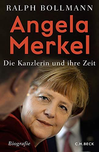 Angela Merkel: Die Kanzlerin und ihre Zeit