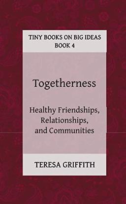 Togetherness - Healthy Friendships, Relationships and Communities