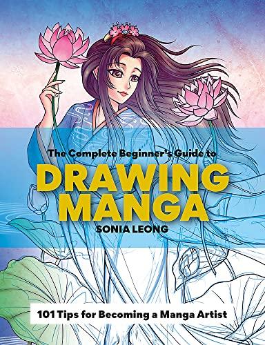 The Complete Beginner's Guide to Drawing Manga: 101 Tips for Becoming a Manga Artist