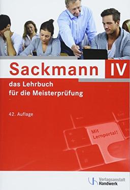 Sackmann - das Lehrbuch für die Meisterprüfung Teil IV: Teil IV: Berufs- und Arbeitspädagogik, Ausbildung der Ausbilder mit Lernportal