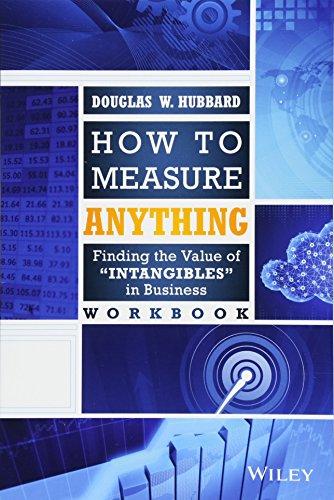 How to Measure Anything Workbook: Finding the Value of "Intangibles" in Business