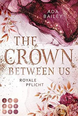 The Crown Between Us. Royale Pflicht (Die »Crown«-Dilogie 2): New Adult Roman über die Liebe zu einem königlichen Bad Boy