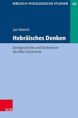 Hebräisches Denken: Denkgeschichte und Denkweisen des Alten Testaments (Biblisch-Theologische Studien)