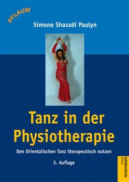 Tanz in der Physiotherapie: Den Orientalischen Tanz therapeutisch nutzen