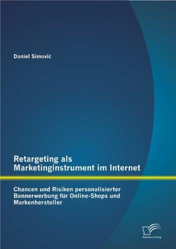 Retargeting als Marketinginstrument im Internet: Chancen und Risiken personalisierter Bannerwerbung für Online-Shops und Markenhersteller