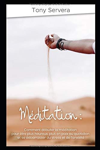 Méditation: Comment apprendre la méditation pour être plus heureux, plus en paix au quotidien et se débarrasser du stress et de l’anxiété (méditation, ... stress, anxiété, bonheur, éveil, Band 1)