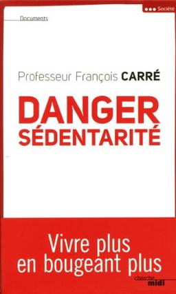 Danger : sédentarité : vivre plus en bougeant plus