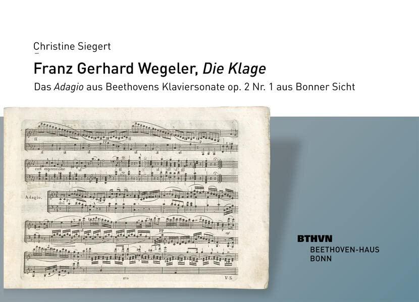 Franz Gerhard Wegeler, "Die Klage": Das Adagio aus Beethovens Klaviersonate op. 2 Nr. 1 aus Bonner Sicht (Jahresgaben des Vereins Beethoven-Haus Bonn)