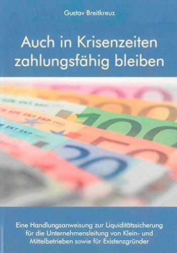 Auch in Krisenzeiten zahlungsfähig bleiben: Eine Handlungsanweisung zur Liquiditätssicherung für die Unternehmensleitung von Klein- und ... (Berichte aus der Betriebswirtschaft)