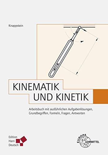 Kinematik und Kinetik (Knappstein): Arbeitsbuch mit ausführlichen Aufgabenlösungen, Grundbegriffen, Formeln, Fragen, Antworten