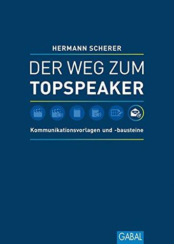 Der Weg zum Topspeaker: Kommunikationsvorlagen und -bausteine (Dein Erfolg)