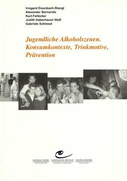 Jugendliche Alkoholszenen. Konsumkontexte, Trinkmotive, Prävention