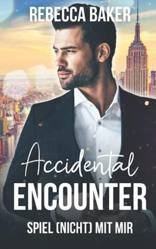 Accidental Encouter - Spiel (nicht) mit mir! (Unexpected Lovestories, Band 3)