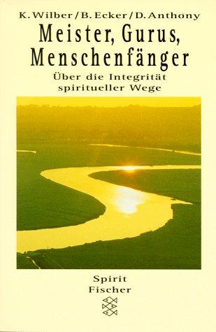 Meister, Gurus, Menschenfänger. Über die Integrität spiritueller Wege.