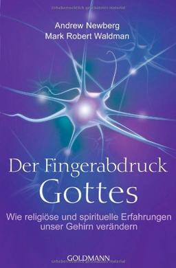 Der Fingerabdruck Gottes: Wie religiöse und spirituelle Erfahrungen unser Gehirn verändern