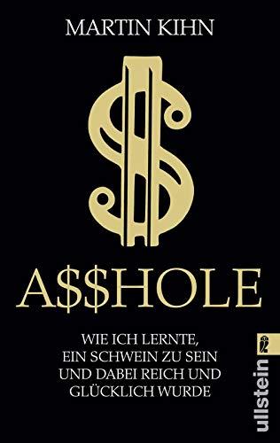 Asshole: Wie ich lernte, ein Schwein zu sein und dabei reich und glücklich wurde