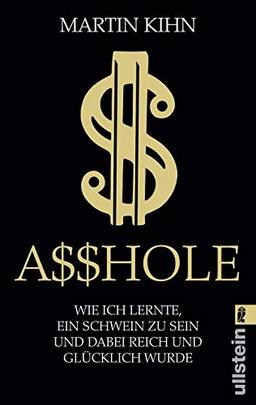 Asshole: Wie ich lernte, ein Schwein zu sein und dabei reich und glücklich wurde