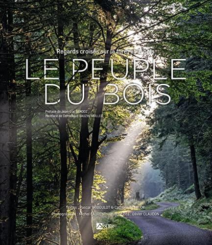 Le peuple du bois : regards croisés sur la forêt et le bois