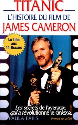 Titanic : l'histoire du film de James Cameron : les secrets de l'aventure qui a révolutionné le cinéma