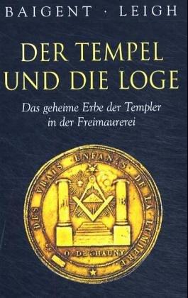 Der Tempel und die Loge. Das geheime Erbe der Templer in der Freimaurerei