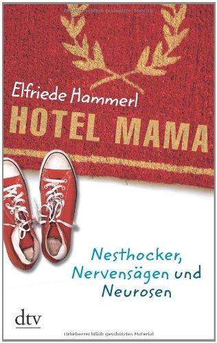 Hotel Mama: Nesthocker, Nervensägen und Neurosen