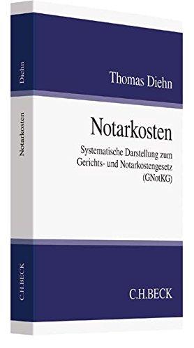 Notarkosten: Systematische Darstellung zum Gerichts- und Notarkostengesetz (GNotKG)