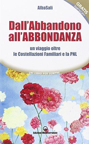 Dall'abbandono all'abbondanza. Un viaggio oltre le costellazioni familiari e la PNL