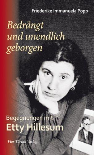 Bedrängt und unendlich geborgen. Begegnungen mit Etty Hillesum