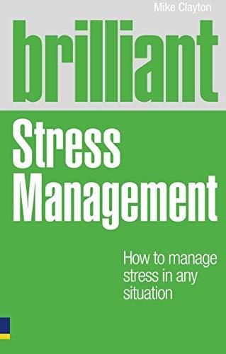 Brilliant Stress Management: How to manage stress in any situation