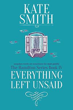 Everything Left Unsaid (The Hamilton Series, Band 4)