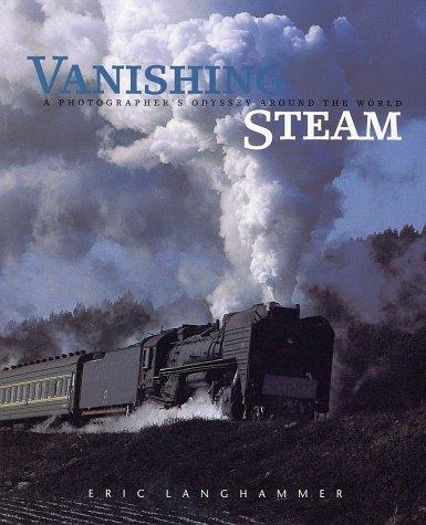 Vanishing Steam: A Photographer's Odyssey Around the World