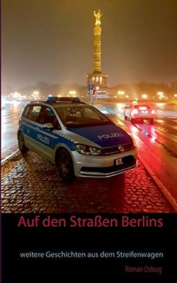 Auf den Straßen Berlins: weitere Geschichten aus dem Streifenwagen (Der nächste Einsatz)