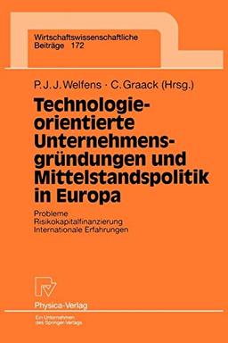 Technologieorientierte Unternehmensgründungen und Mittelstandspolitik in Europa. Probleme - Risikokapitalfinanzierung - Internationale Erfahrungen ... Beiträge, 172, Band 172)