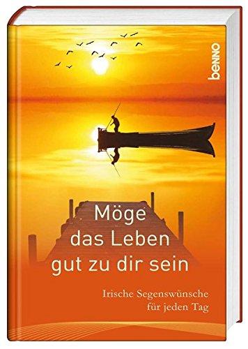 Möge das Leben gut zu dir sein: Irische Segenswünsche für jeden Tag