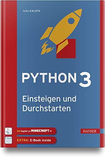 Python 3 – Einsteigen und Durchstarten: Python lernen für Anfänger und Umsteiger. Inkl. Kapitel zu Git und Minecraft Pi