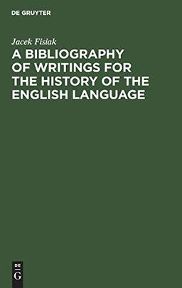 A Bibliography of Writings for the History of the English Language