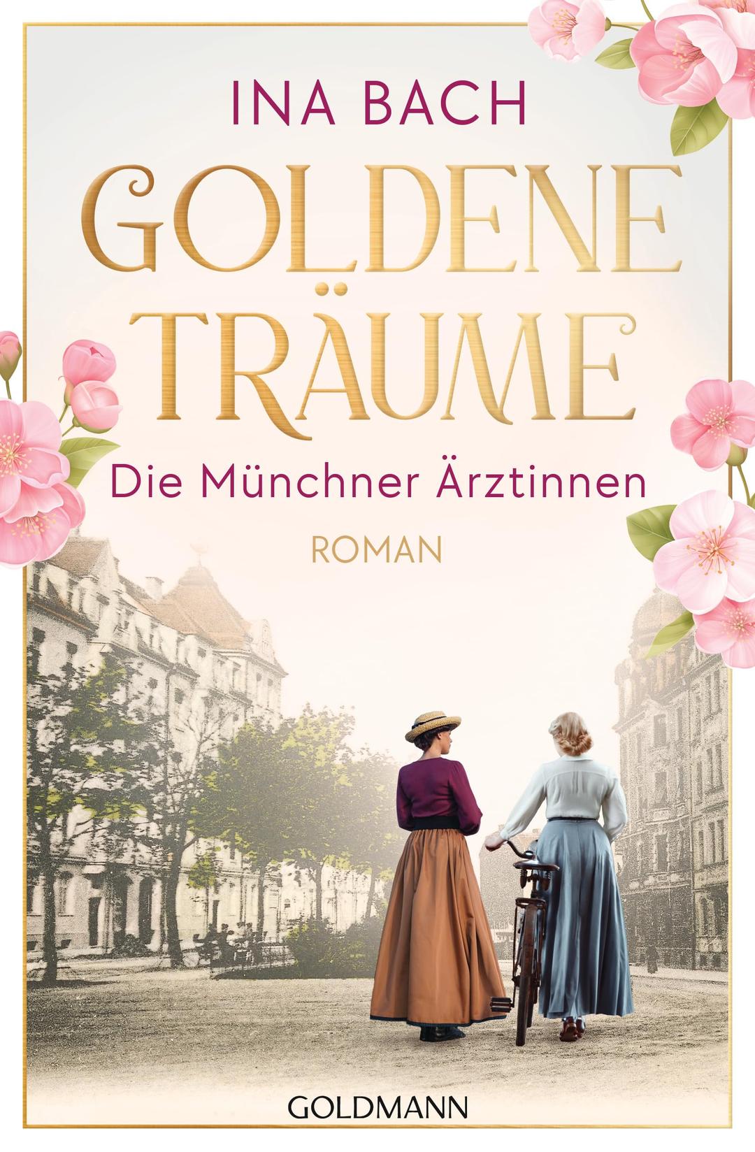 Goldene Träume. Die Münchner Ärztinnen: Roman - Die neue große Saga um drei Frauen, die nach den Sternen greifen (Die Ärztinnen-Saga, Band 1)