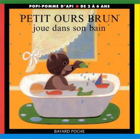 Petit Ours Brun: Petit Ours Brun Joue Dans Son Bain (Popi Pomme Api)