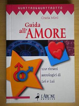 Guida all'amore. 120 ritratti astrologici di Lei e Lui (Quattro e quattrotto)