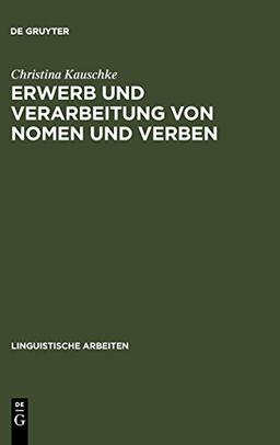 Erwerb und Verarbeitung von Nomen und Verben (Linguistische Arbeiten, Band 511)