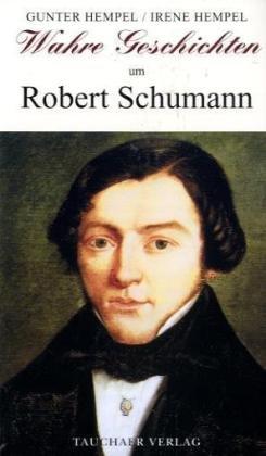 Wahre Geschichten um Robert Schumann